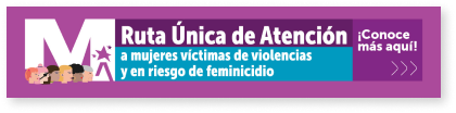 Ícono y enlace a Ruta única de atención a mujeres víctimas de violencias y en riesgo de feminicidio