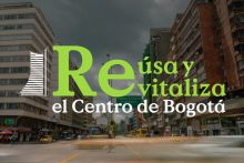 RE-usa y re-vitaliza el centro de Bogotá